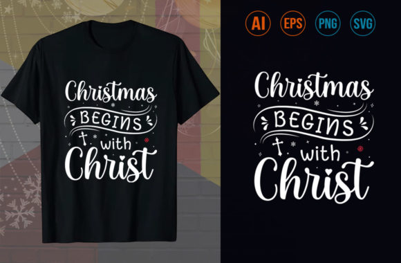 Christmas Begins with Christ T-Shirt: Graphics & Templates