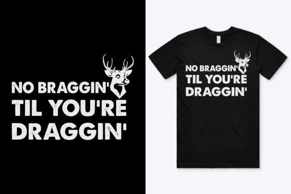 No Braggin Til You re Draggin Shirt Graphics & Print Templates