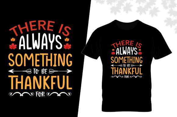 There is Always Thankful T Shirt: Print & Graphics